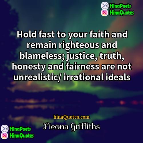 Fieona Griffiths Quotes | Hold fast to your faith and remain