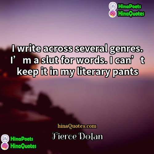 Fierce Dolan Quotes | I write across several genres. I’m a