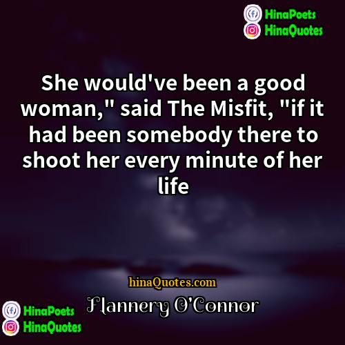 Flannery OConnor Quotes | She would've been a good woman," said