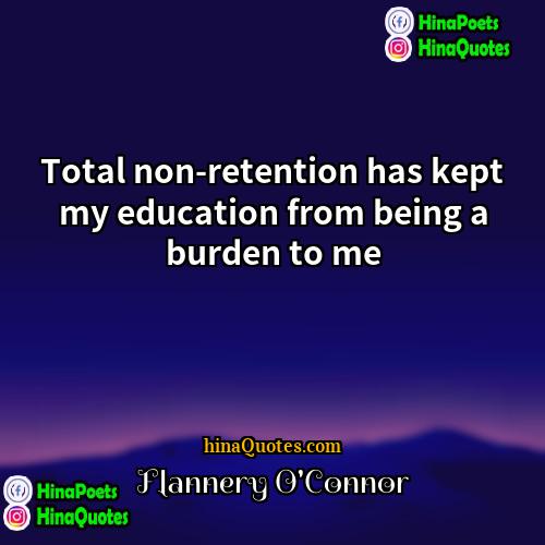 Flannery OConnor Quotes | Total non-retention has kept my education from