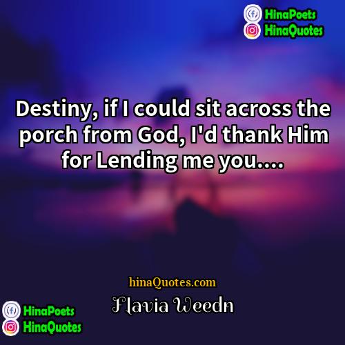 Flavia Weedn Quotes | Destiny, if I could sit across the