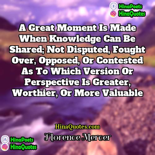 Florence Mercer Quotes | A great moment is made when knowledge