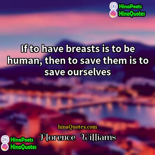 Florence   Williams Quotes | If to have breasts is to be