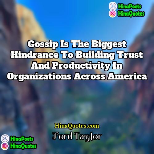 Ford Taylor Quotes | Gossip is the biggest hindrance to building