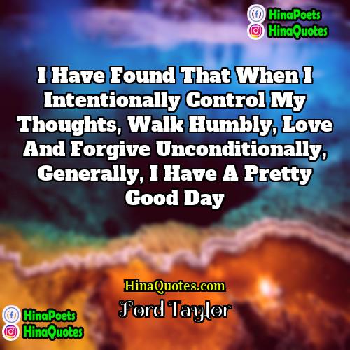 Ford Taylor Quotes | I have found that when I intentionally
