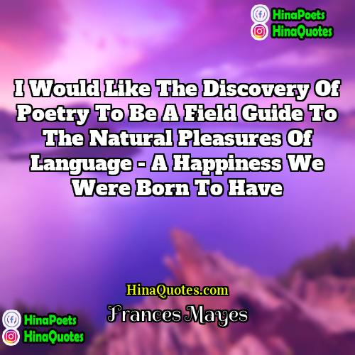 Frances Mayes Quotes | I would like The Discovery of Poetry