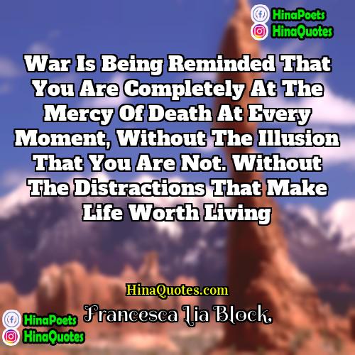 Francesca Lia Block Quotes | War is being reminded that you are