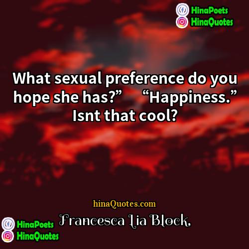 Francesca Lia Block Quotes | What sexual preference do you hope she