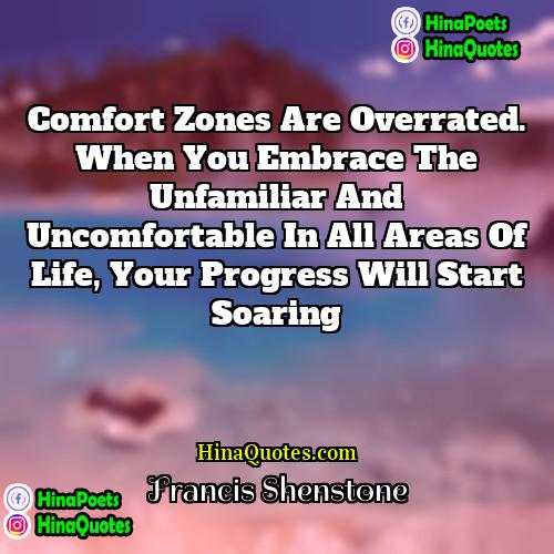 Francis Shenstone Quotes | Comfort zones are overrated. When you embrace