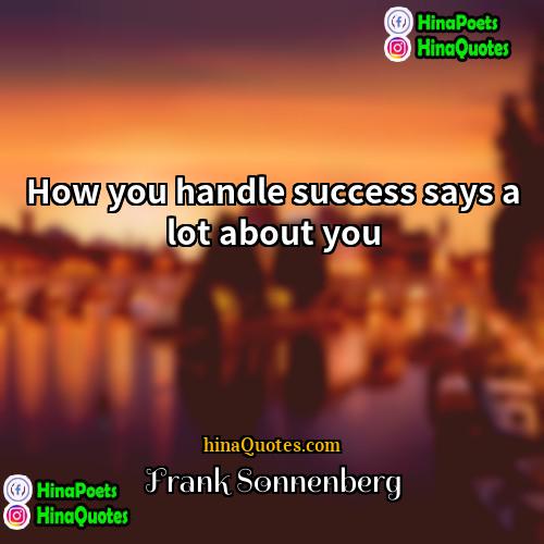 Frank Sonnenberg Quotes | How you handle success says a lot