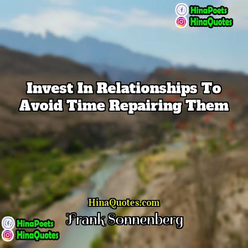 Frank Sonnenberg Quotes | Invest in relationships to avoid time repairing