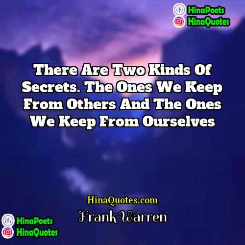Frank Warren Quotes | There are two kinds of secrets. The