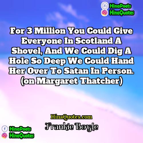 Frankie Boyle Quotes | For 3 million you could give everyone