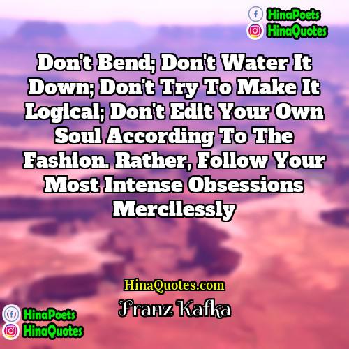Franz Kafka Quotes | Don't bend; don't water it down; don't