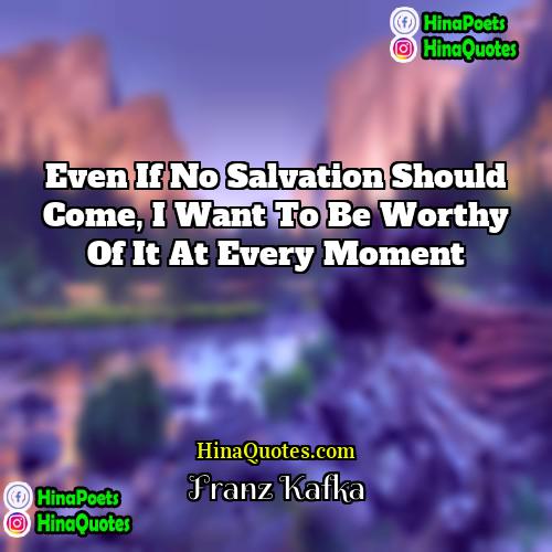 Franz Kafka Quotes | Even if no salvation should come, I