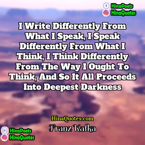 Franz Kafka Quotes | I write differently from what I speak,