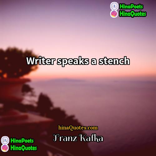 Franz Kafka Quotes | Writer speaks a stench.
  
