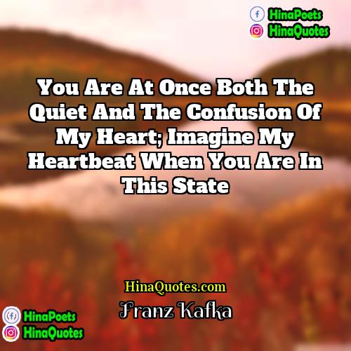 Franz Kafka Quotes | You are at once both the quiet