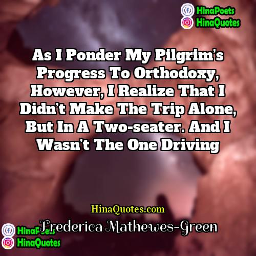 Frederica Mathewes-Green Quotes | As I ponder my pilgrim’s progress to