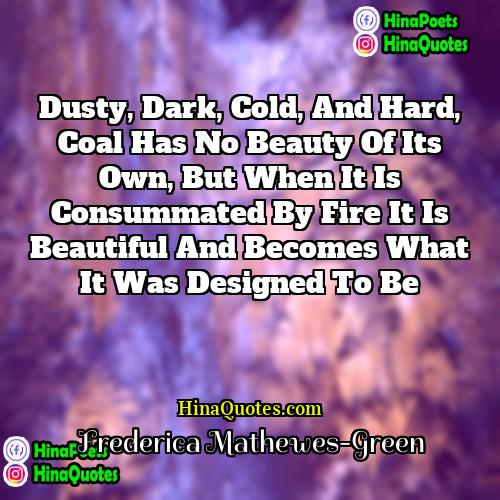 Frederica Mathewes-Green Quotes | Dusty, dark, cold, and hard, coal has