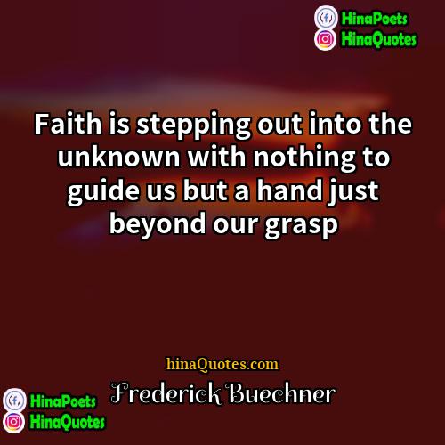 Frederick Buechner Quotes | Faith is stepping out into the unknown