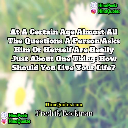 Fredrik Backman Quotes | At a certain age almost all the