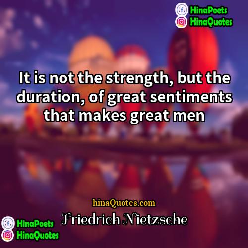 Friedrich Nietzsche Quotes | It is not the strength, but the