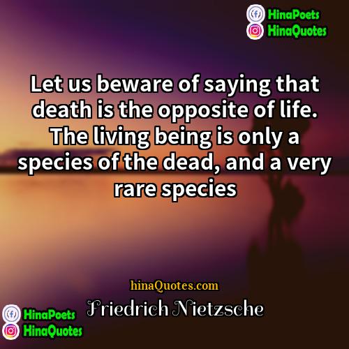 Friedrich Nietzsche Quotes | Let us beware of saying that death