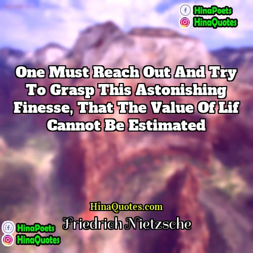 Friedrich Nietzsche Quotes | One must reach out and try to