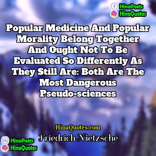 Friedrich Nietzsche Quotes | Popular medicine and popular morality belong together