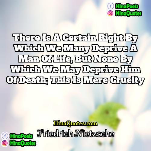 Friedrich Nietzsche Quotes | There is a certain right by which