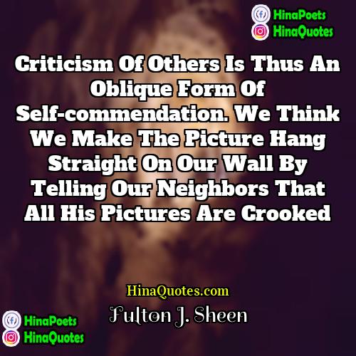 Fulton J Sheen Quotes | Criticism of others is thus an oblique
