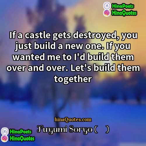 Fuyumi Soryo (惣領 冬実) Quotes | If a castle gets destroyed, you just