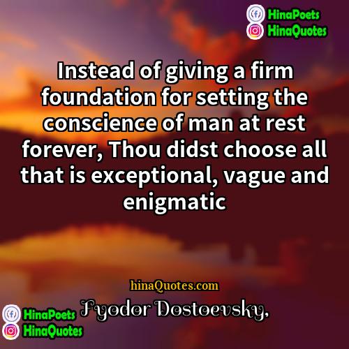 Fyodor Dostoevsky Quotes | Instead of giving a firm foundation for