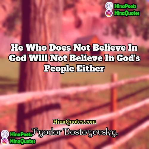 Fyodor Dostoyevsky Quotes | He who does not believe in God