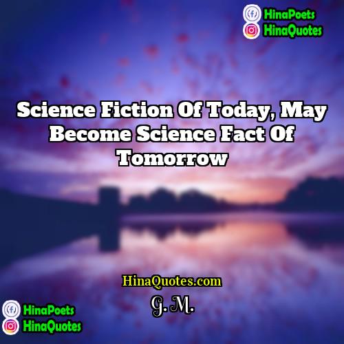 G M Quotes | Science fiction of today, may become science