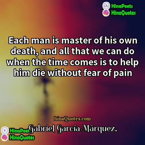 Gabriel Garcia Marquez Quotes | Each man is master of his own