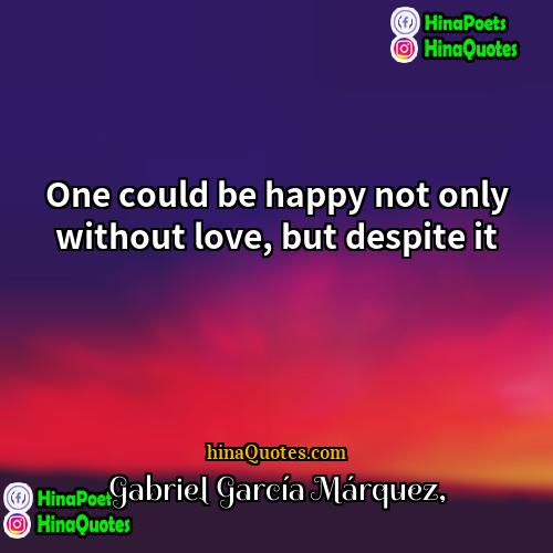 Gabriel García Márquez Quotes | One could be happy not only without