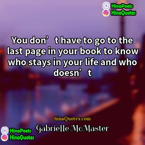 Gabrielle McMaster Quotes | You don’t have to go to the