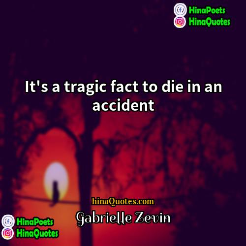 Gabrielle Zevin Quotes | It's a tragic fact to die in