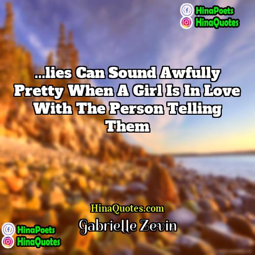 Gabrielle Zevin Quotes | ...lies can sound awfully pretty when a