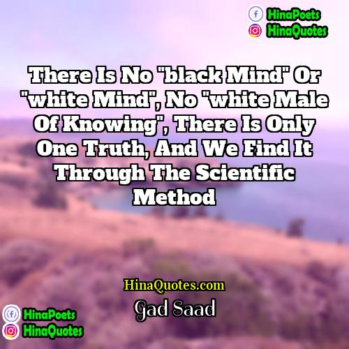 Gad Saad Quotes | There is no "black mind" or "white