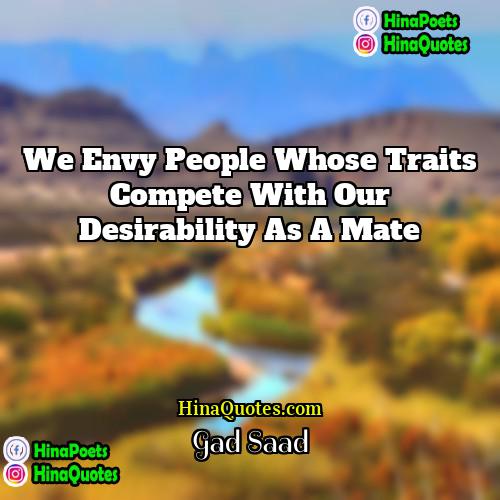 Gad Saad Quotes | We envy people whose traits compete with