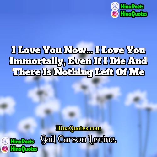 Gail Carson Levine Quotes | I love you now... I love you