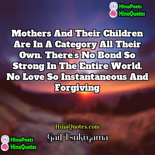 Gail Tsukiyama Quotes | Mothers and their children are in a