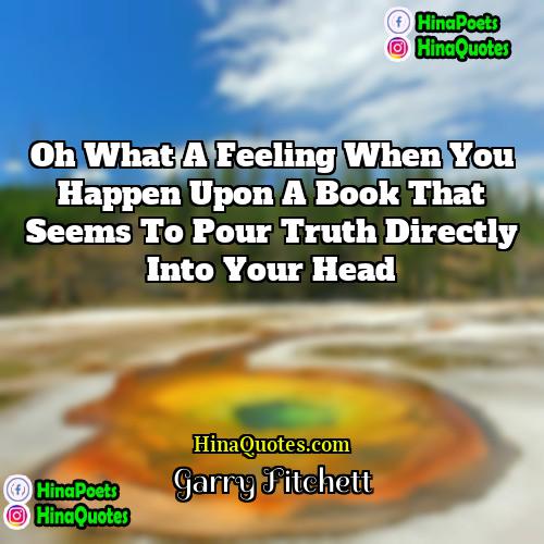 Garry Fitchett Quotes | Oh what a feeling when you happen