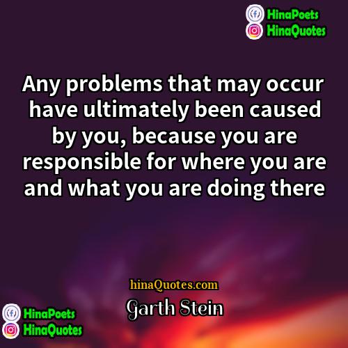 Garth Stein Quotes | Any problems that may occur have ultimately