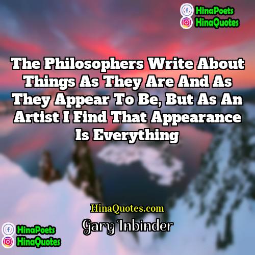 Gary Inbinder Quotes | The philosophers write about things as they