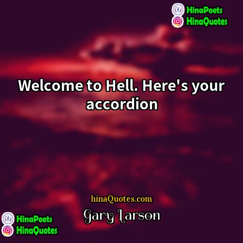 Gary Larson Quotes | Welcome to Hell. Here's your accordion.
 