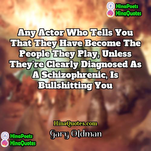 Gary Oldman Quotes | Any actor who tells you that they
